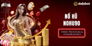 Giới thiệu về nổ hũ Nohu90 tại Dafabet