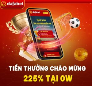 KHUYẾN MÃI DAFABET TẶNG NGAY 225% CHÀO MỪNG