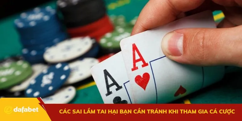 Các sai lầm tai hại bạn cần tránh khi tham gia cá cược