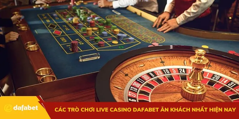 Các trò chơi live casino Dafabet ăn khách nhất hiện nay