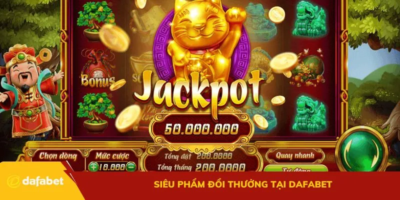 Siêu phẩm đổi thưởng tại Dafabet