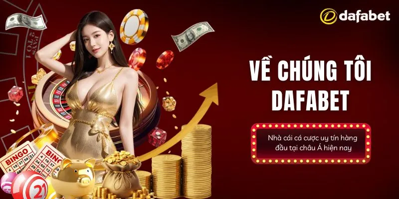 Thông tin giới thiệu sơ lược về chúng tôi - nhà cái Dafabet