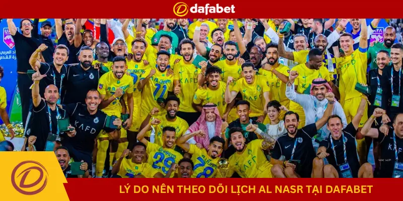 Lý Do Nên Theo Dõi Lịch Al Nasr Tại Dafabet