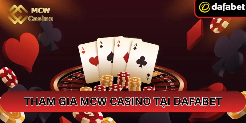 Cách Tham Gia MCW Casino Tại Dafabet